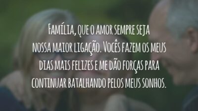 Família, que o amor sempre seja nossa maior ligação. Vocês fazem os meus dias mais felizes e me dão forças para continuar batalhando pelos meus sonhos.