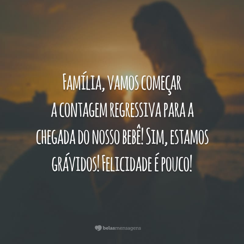 Família, vamos começar a contagem regressiva para a chegada do nosso bebê! Sim, estamos grávidos! Felicidade é pouco!