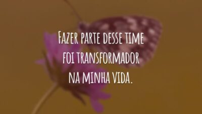 Fazer parte desse time foi transformador na minha vida. Só tenho que agradecer a oportunidade de ter trabalhado com profissionais tão competentes.
