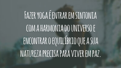 Fazer yoga é entrar em sintonia com a harmonia do universo e encontrar o equilíbrio que a sua natureza precisa para viver em paz.