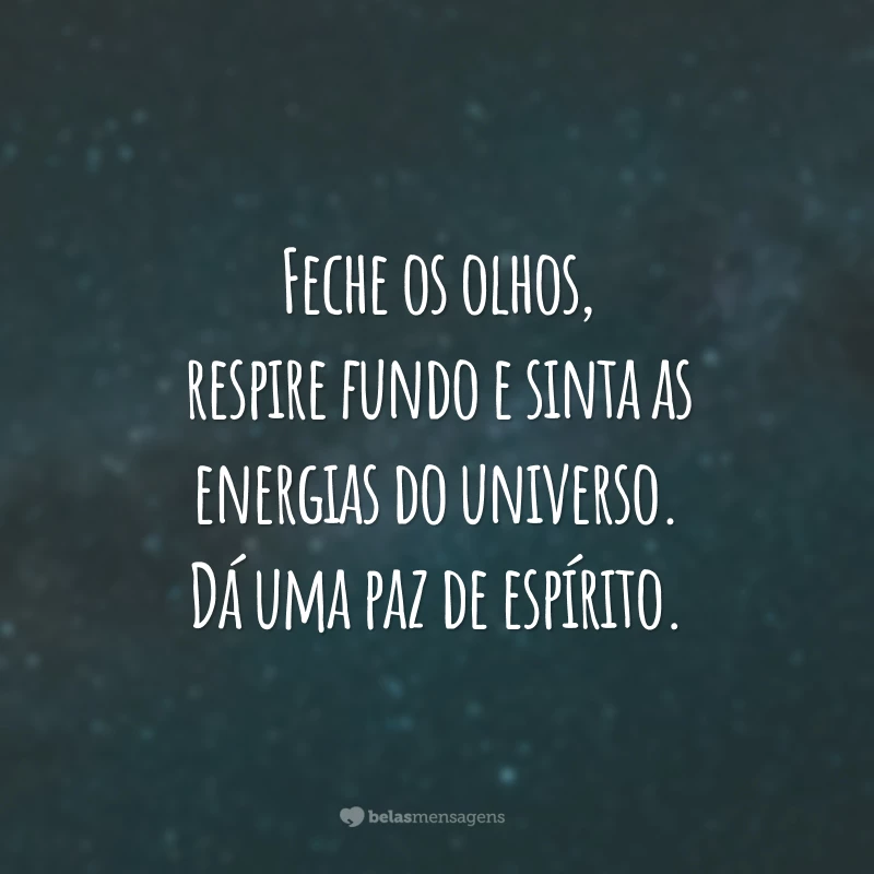 Feche os olhos, respire fundo e sinta as energias do universo. Dá uma paz de espírito.