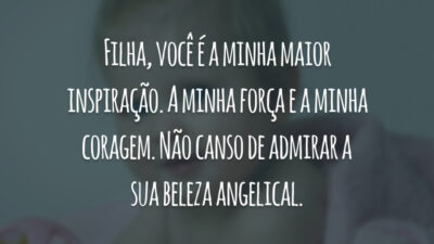 Filha, você é a minha maior inspiração. A minha força e a minha coragem. Não canso de admirar a sua beleza angelical.