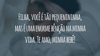 Filha, você é tão pequenininha, mas é uma enorme bênção na minha vida. Te amo, minha bebê!