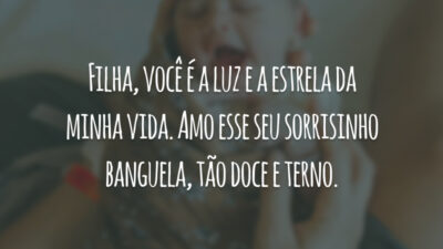 Filha, você é a luz e a estrela da minha vida. Amo esse seu sorrisinho banguela, tão doce e terno.