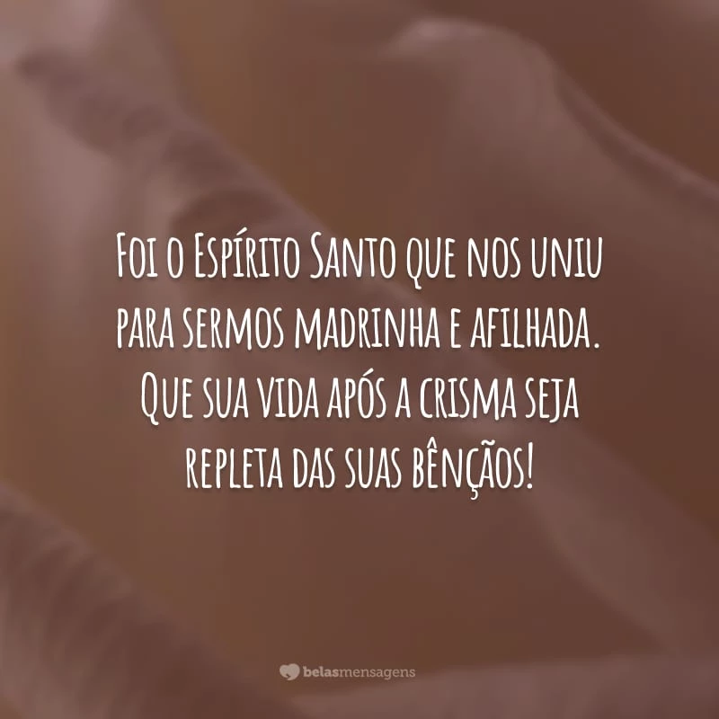 Foi o Espírito Santo que nos uniu para sermos madrinha e afilhada. Que sua vida após a crisma seja repleta das suas bênçãos!