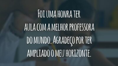 Foi uma honra ter aula com a melhor professora do mundo. Agradeço por ter ampliado o meu horizonte.