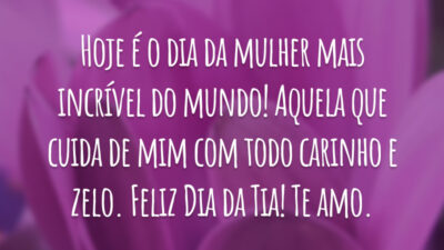 Hoje é o dia da mulher mais incrível do mundo! Aquela que cuida de mim com todo carinho e zelo. Feliz Dia da Tia! Te amo.