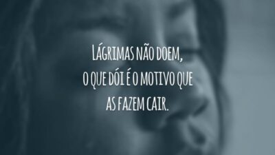 Lágrimas não doem, o que dói é o motivo que as fazem cair.