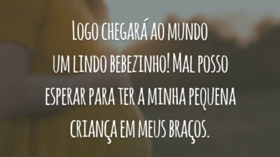 Logo chegará ao mundo um lindo bebezinho! Mal posso esperar para ter a minha pequena criança em meus braços.