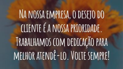 Na nossa empresa, o desejo do cliente é a nossa prioridade. Trabalhamos com dedicação para melhor atendê-lo. Volte sempre!