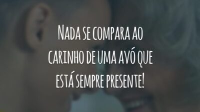Nada se compara ao carinho de uma avó que está sempre presente!