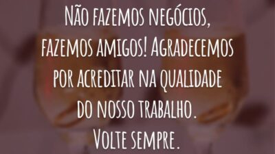 Não fazemos negócios, fazemos amigos! Agradecemos por acreditar na qualidade do nosso trabalho. Volte sempre.