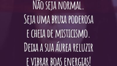 Não seja normal. Seja uma bruxa poderosa e cheia de misticismo. Deixa a sua áurea reluzir e vibrar boas energias!