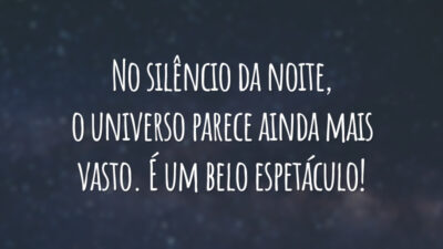 No silêncio da noite, o universo parece ainda mais vasto. É um belo espetáculo!