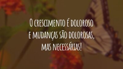 O crescimento é doloroso e mudanças são dolorosas, mas necessárias! Adeus, colegas. Vocês são demais.
