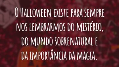 O Halloween existe para sempre nos lembrarmos do mistério, do mundo sobrenatural e da importância da magia.