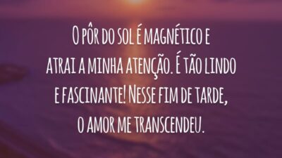 O pôr do sol é magnético e atrai a minha atenção. É tão lindo e fascinante! Nesse fim de tarde, o amor me transcendeu.