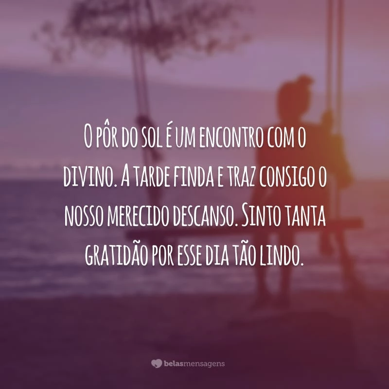 O pôr do sol é um encontro com o divino. A tarde finda e traz consigo o nosso merecido descanso. Sinto tanta gratidão por esse dia tão lindo.