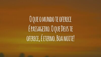 O que o mundo te oferece é passageiro. O que Deus te oferece, é eterno. Boa noite!