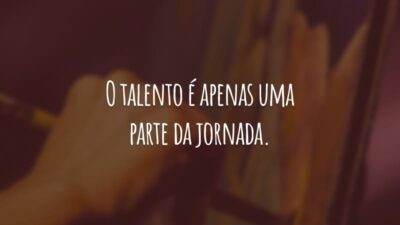 O talento é apenas uma parte da jornada. Sem trabalho duro, você jamais conseguirá cruzar a linha de chegada.