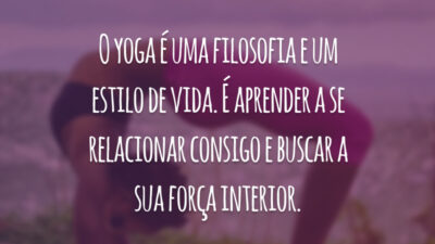 O yoga é uma filosofia e um estilo de vida. É aprender a se relacionar consigo e buscar a sua força interior.