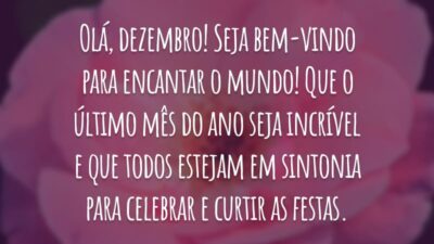 Olá, dezembro! Seja bem-vindo para encantar o mundo! Que o último mês do ano seja incrível e que todos estejam em sintonia para celebrar e curtir as festas.