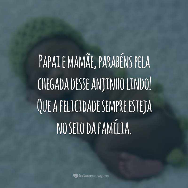 Papai e mamãe, parabéns pela chegada desse anjinho lindo! Que a felicidade sempre esteja no seio da família.