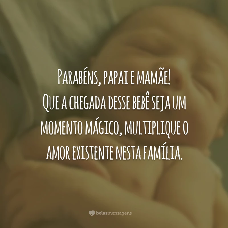 Parabéns, papai e mamãe! Que a chegada desse bebê seja um momento mágico, multiplique o amor existente nesta família.