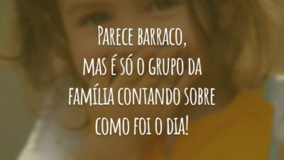 Parece barraco, mas é só o grupo da família contando sobre como foi o dia!