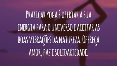 Praticar yoga é ofertar a sua energia para o universo e aceitar as boas vibrações da natureza. Ofereça amor, paz e solidariedade.
