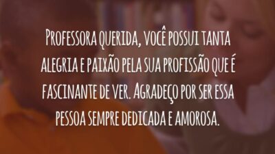 Professora querida, você possui tanta alegria e paixão pela sua profissão que é fascinante de ver. Agradeço por ser essa pessoa sempre dedicada e amorosa.