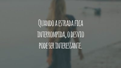 Quando a estrada fica interrompida, o desvio pode ser interessante.