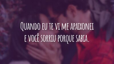 Quando eu te vi me apaixonei e você sorriu porque sabia.