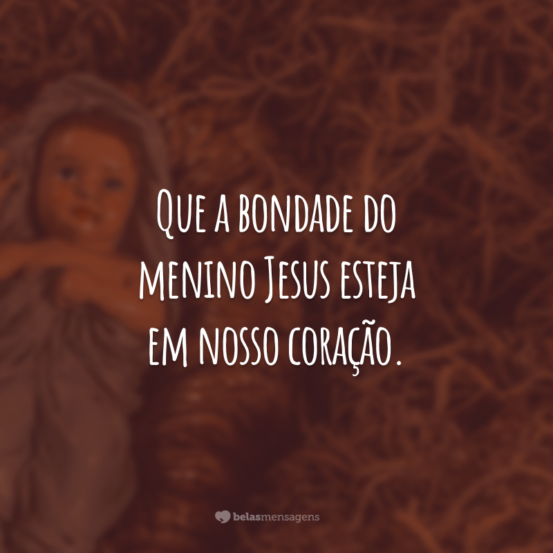 Que a bondade do menino Jesus esteja em nosso coração. Que as estrelas brilhem em nossa vida e que a ternura irradie no nosso lar. Feliz Natal, meu amor!