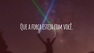Que a força esteja com você.