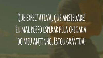 Que expectativa, que ansiedade! Eu mal posso esperar pela chegada do meu anjinho. Estou grávida!