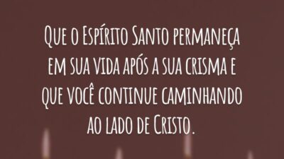Que o Espírito Santo permaneça em sua vida após a sua crisma e que você continue caminhando ao lado de Cristo.