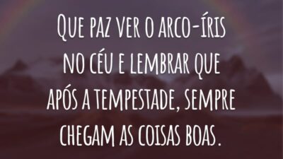 Que paz ver o arco-íris no céu e lembrar que após a tempestade, sempre chegam as coisas boas.