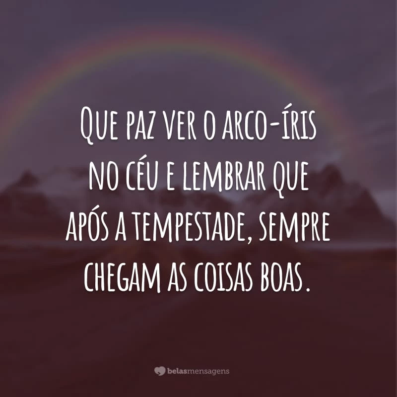 Que paz ver o arco-íris no céu e lembrar que após a tempestade, sempre chegam as coisas boas.