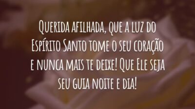 Querida afilhada, que a luz do Espírito Santo tome o seu coração e nunca mais te deixe! Que Ele seja seu guia noite e dia!