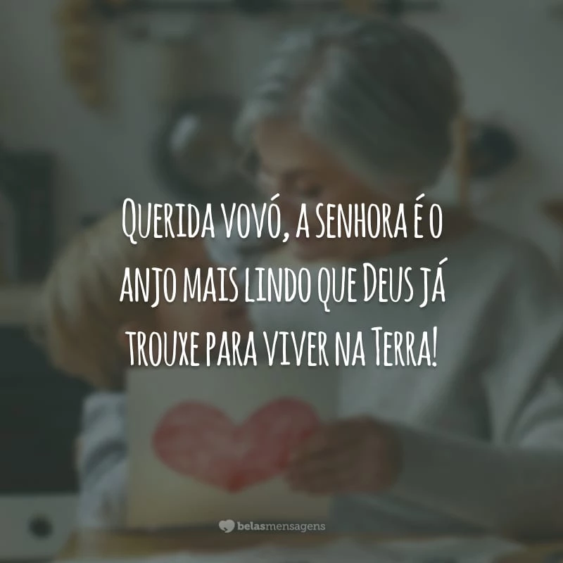 Querida vovó, a senhora é o anjo mais lindo que Deus já trouxe para viver na Terra!