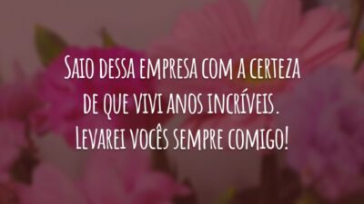 Saio dessa empresa com a certeza de que vivi anos incríveis. Levarei vocês sempre comigo!