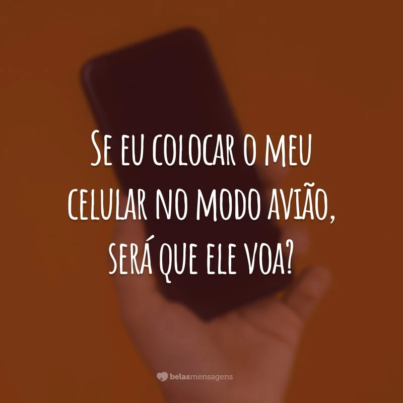 Se eu colocar o meu celular no modo avião, será que ele voa?