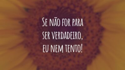 Se não for para ser verdadeiro, eu nem tento! Por isso, valorizo os meus amigos. Encontrar uma amizade sincera é como encontrar um tesouro.