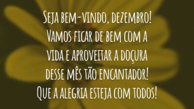 Seja bem-vindo, dezembro! Vamos ficar de bem com a vida e aproveitar a doçura desse mês tão encantador! Que a alegria esteja com todos!