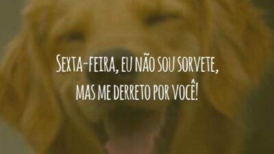 Sexta-feira, eu não sou sorvete, mas me derreto por você!