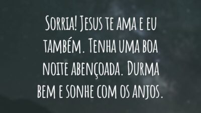 Sorria! Jesus te ama e eu também. Tenha uma boa noite abençoada. Durma bem e sonhe com os anjos.