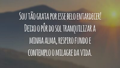 Sou tão grata por esse belo entardecer! Deixo o pôr do sol tranquilizar a minha alma, respiro fundo e contemplo o milagre da vida.