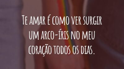 Te amar é como ver surgir um arco-íris no meu coração todos os dias.