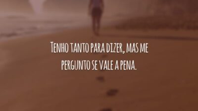 Tenho tanto para dizer, mas me pergunto se vale a pena.